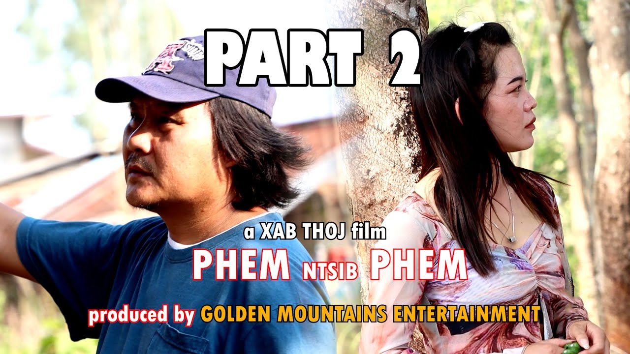 Phem Ntsib Phem (Part 2) [a XAB THOJ film]