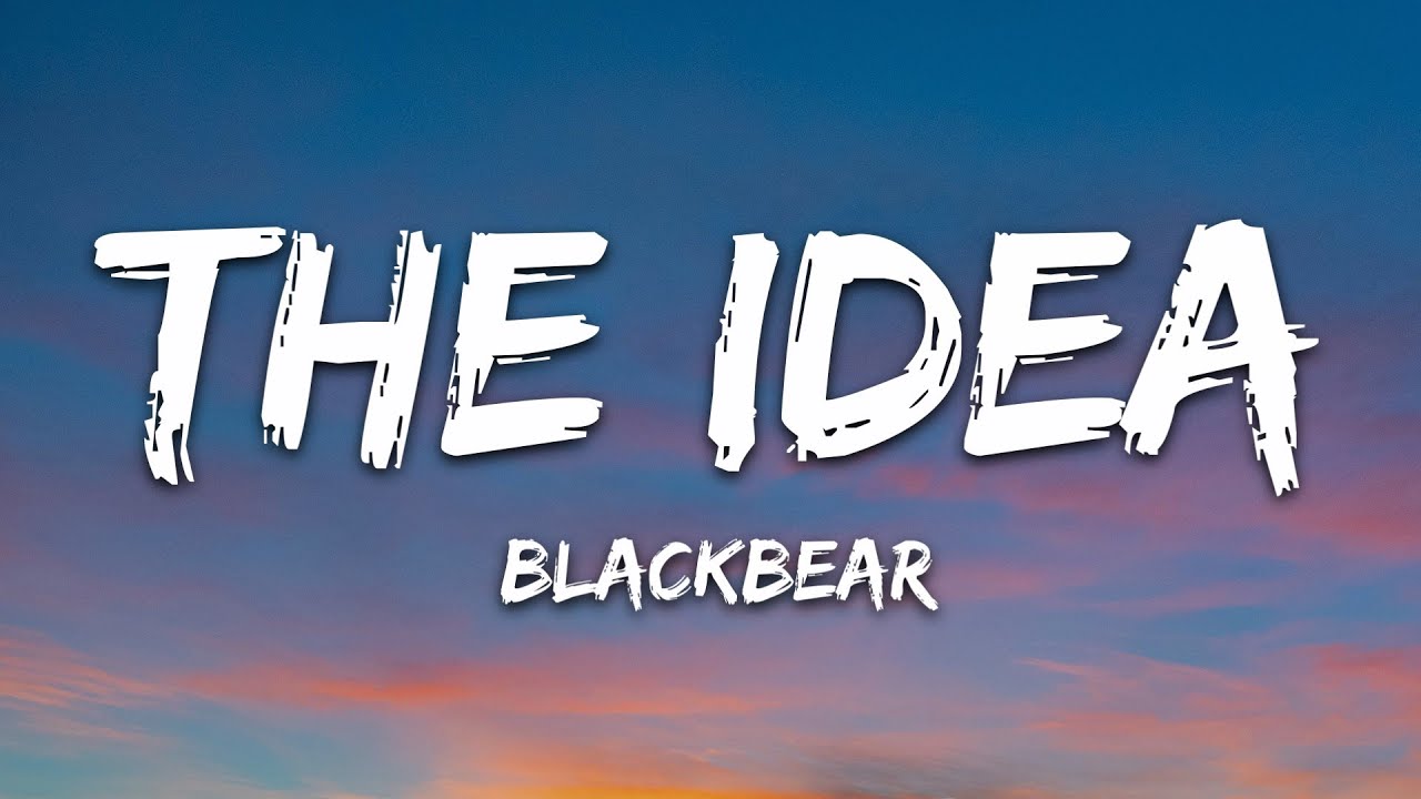 blackbear - the idea (Lyrics)