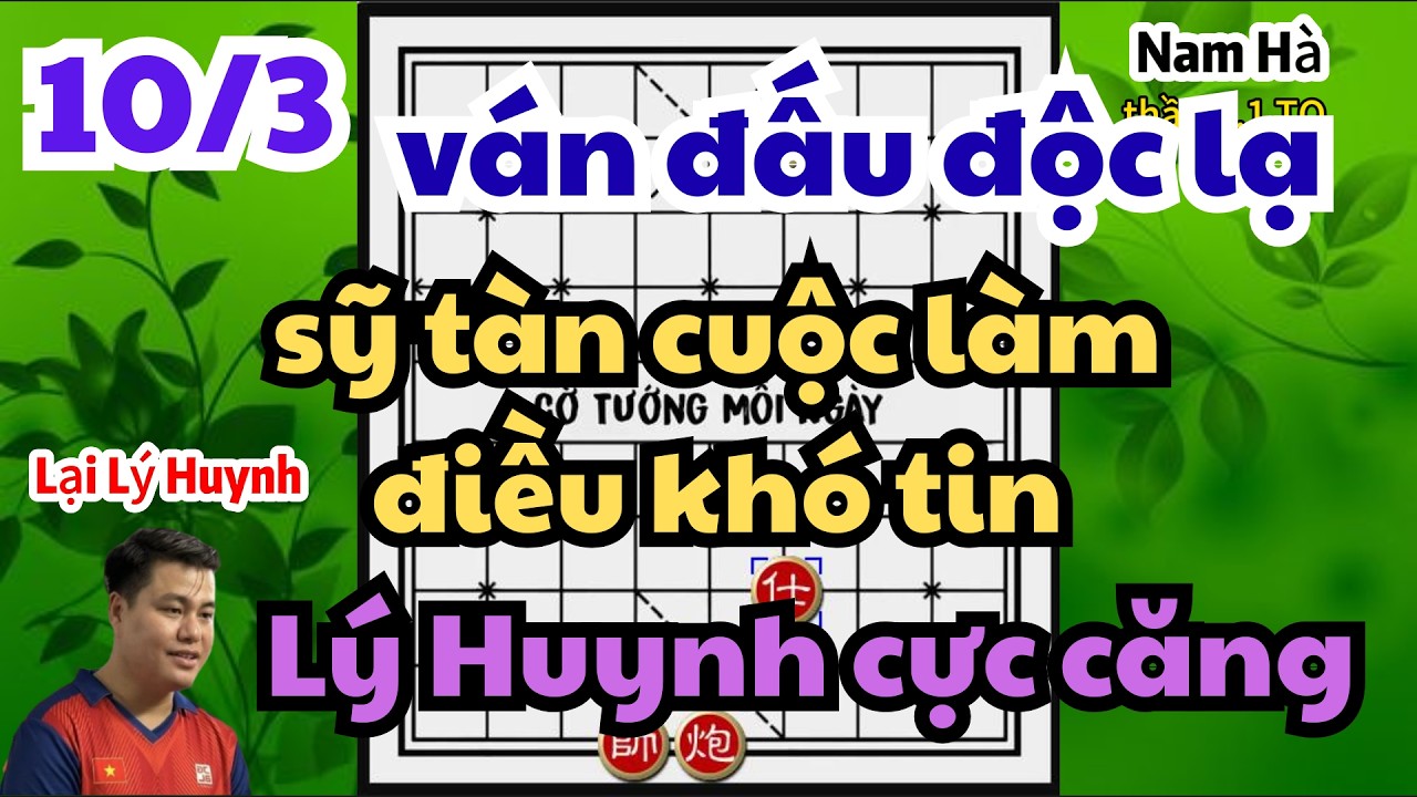 ván đấu độc lạ sỹ tàn cuộc làm điều khó ai tin Lý Huynh vận 100% công lực quá căng