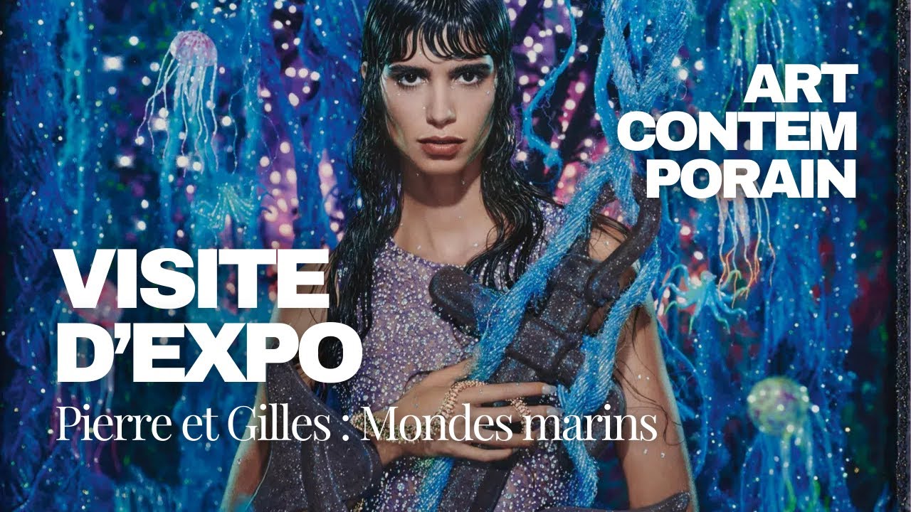 VISITE D’EXPO : Pierre & Gilles / Mondes marins