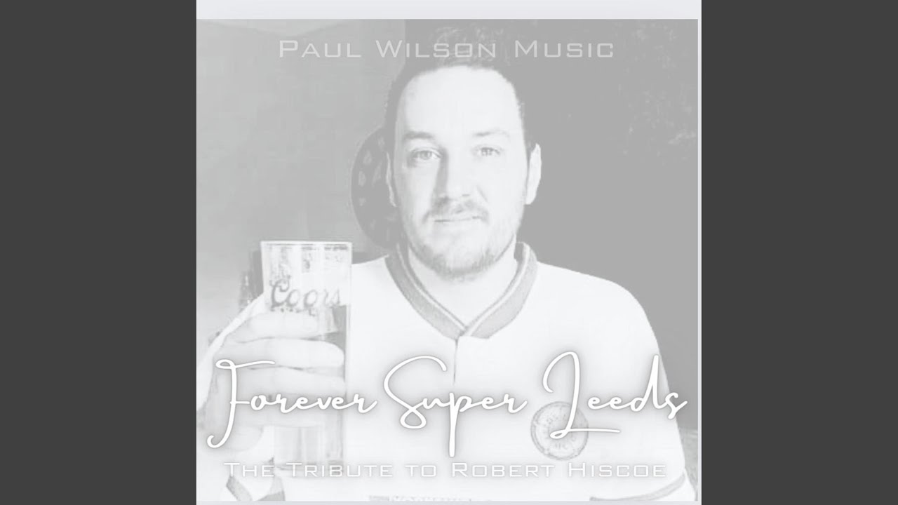 Forever Super Leeds (The Tribute to Rob Hiscoe)