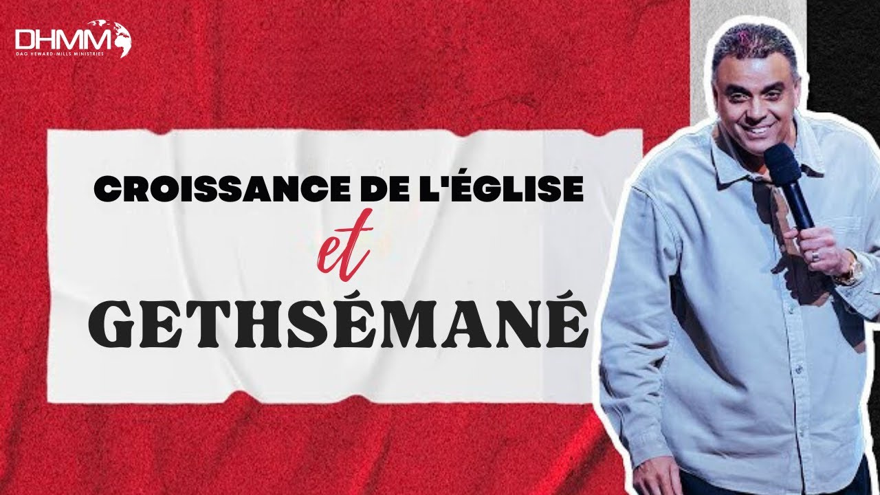 CROISSANCE DE L'ÉGLISE ET GETHSÉMANÉ | CULTE PREMIER AMOUR | 23/04 | DAG HEWARD-MILLS