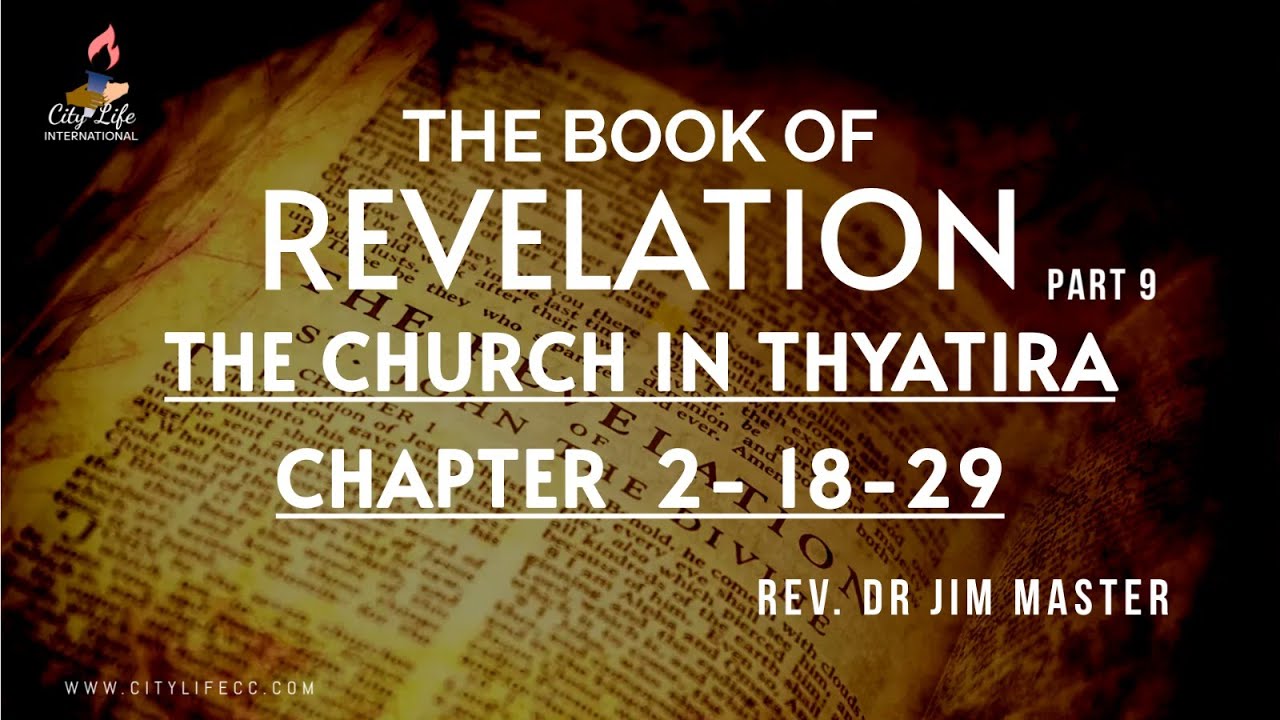 Rev Dr Jim Master: Understanding The Book Of Revelations Part 9: The Church In Thyatira, Ch 2v18-29.
