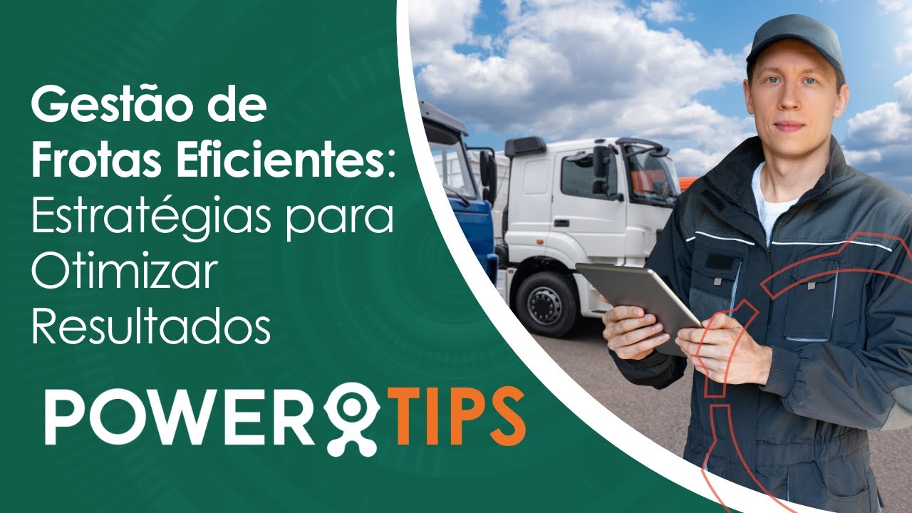POWER TIPS | Descubra Como Tornar Sua Frota Mais Eficiente e Lucrativa