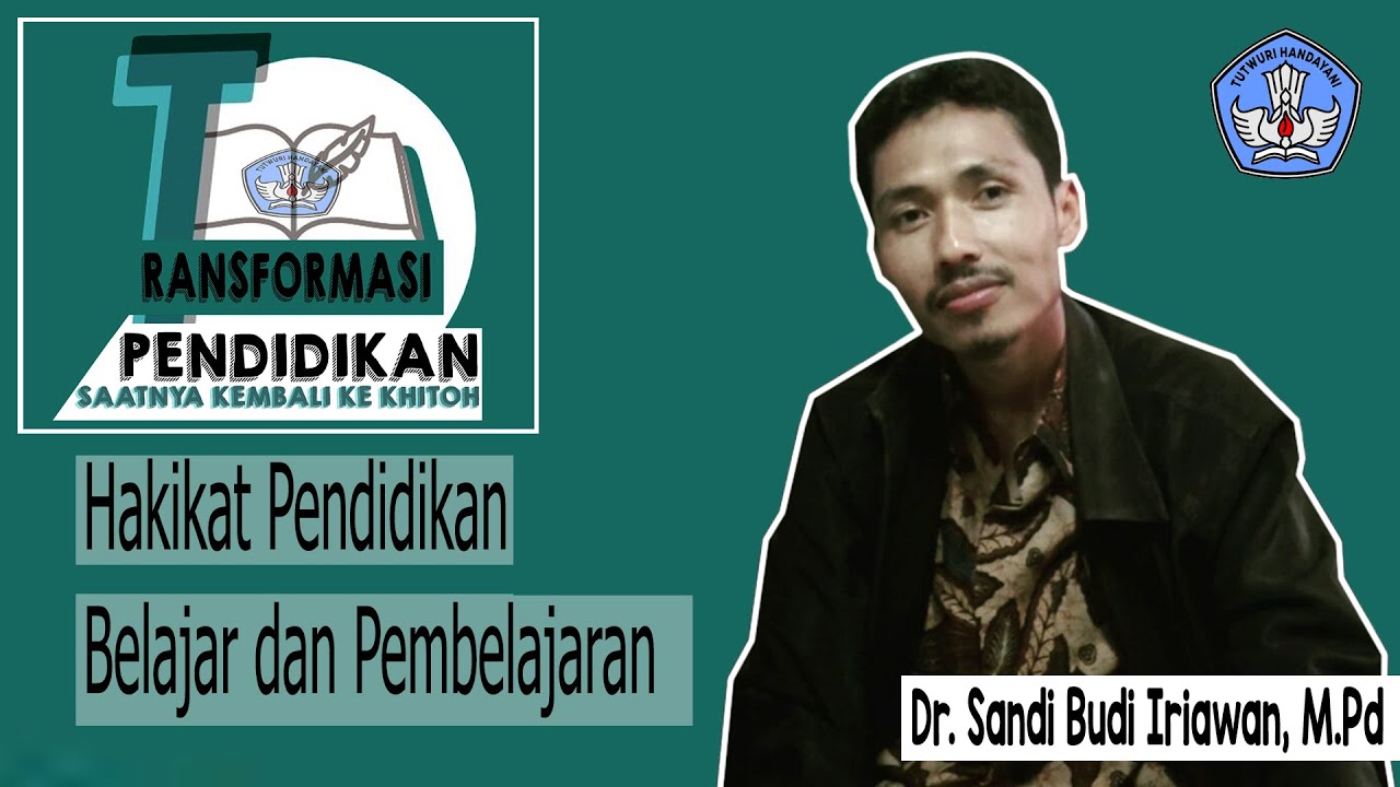 Hakikat Pendidikan Belajar dan Pembelajaran Part1 | Dr. Sandi Budi Iriawan, M.Pd.