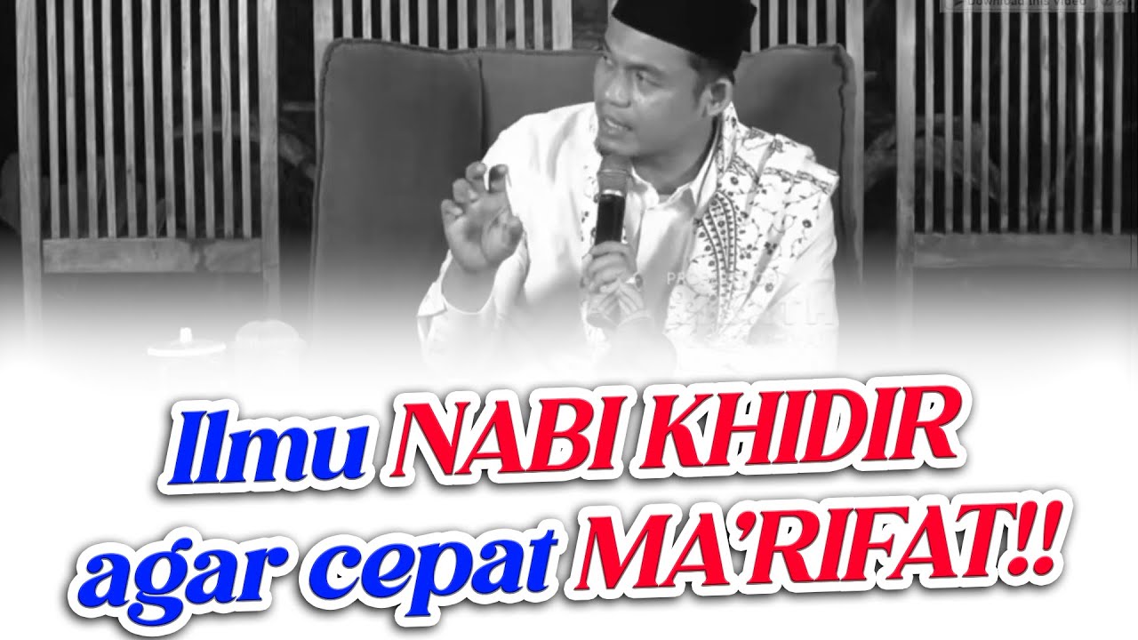 ILMU NABI KHIDIR AGAR MA'RIFATULLAH - BUYA ARRAZY HASYIM,MA