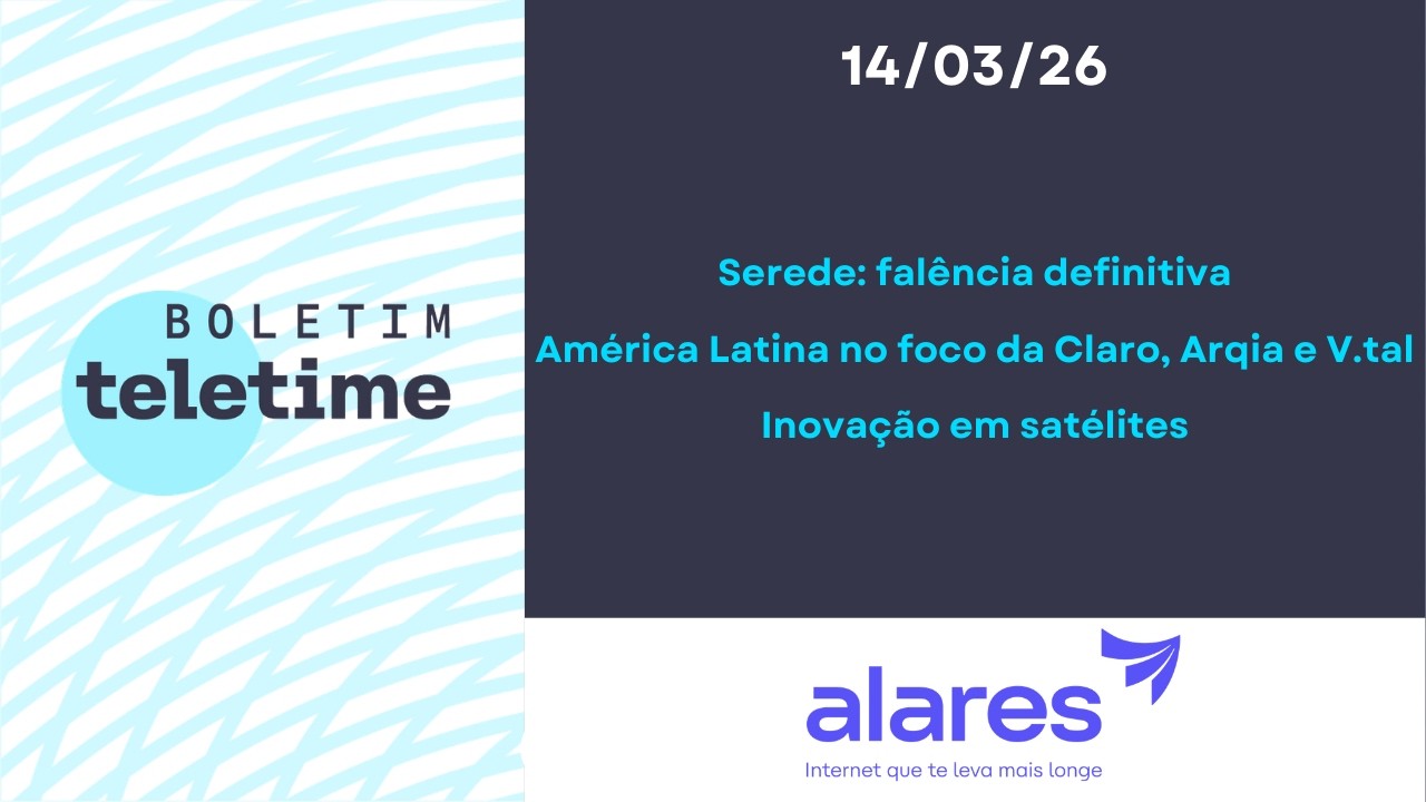 16/03/26 | Serede: falência definitiva | Espansão para América Latina | Inovação em satélites