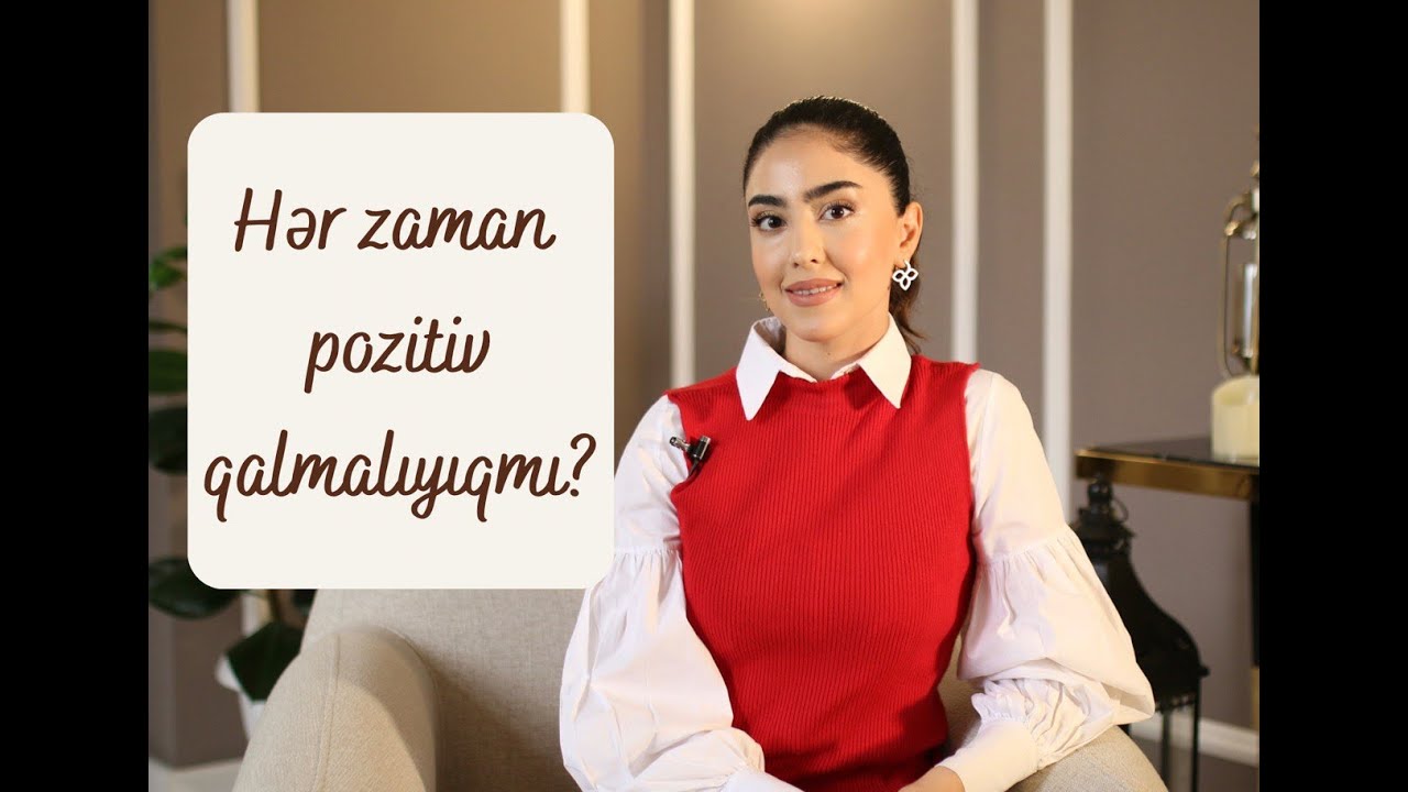 HƏR ZAMAN POZİTİV OLMALIYIQMI?