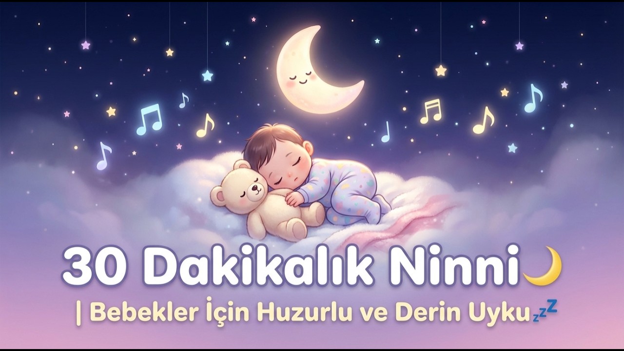 30 Dakikalık Ninni 🌙 | Bebekler İçin Huzurlu ve Derin Uyku💤