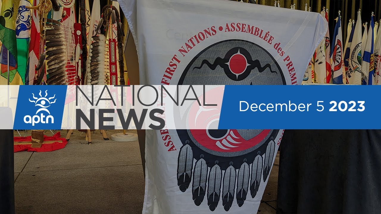 APTN National News December 5, 2023 – AFN special chiefs assembly, Lithium mining