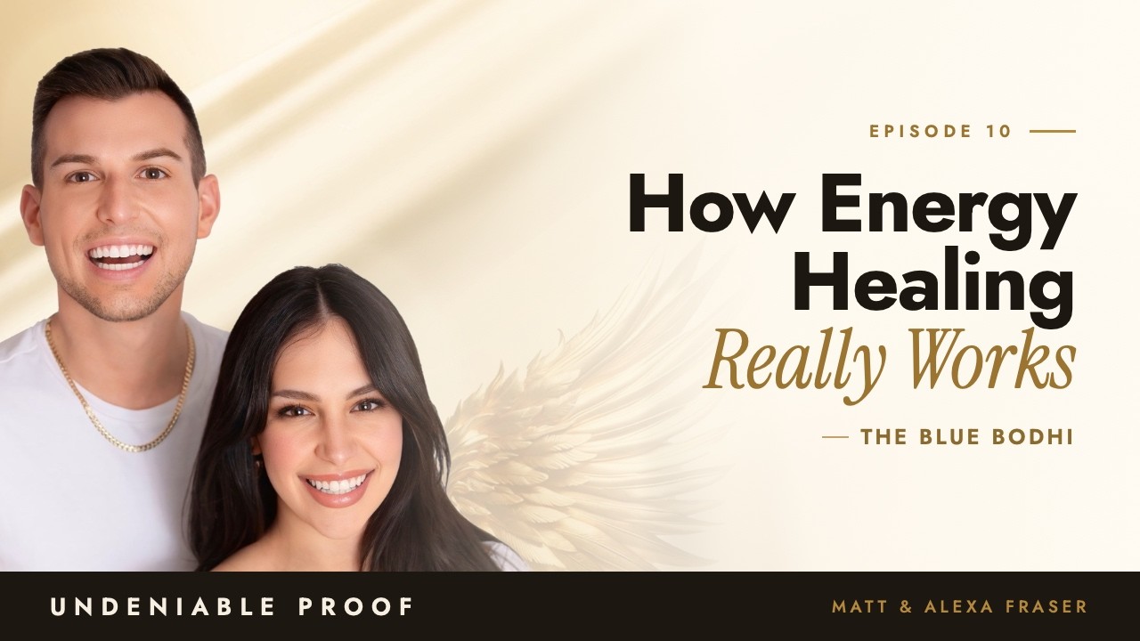 How Energy Healing Really Works with The Blue Bodhi | Undeniable Proof Podcast #10