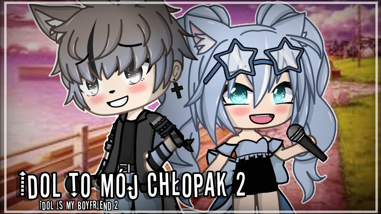 Idol to mój chłopak 2 ❤(Idol is my boyfriend 2 ❤) | Glmm |