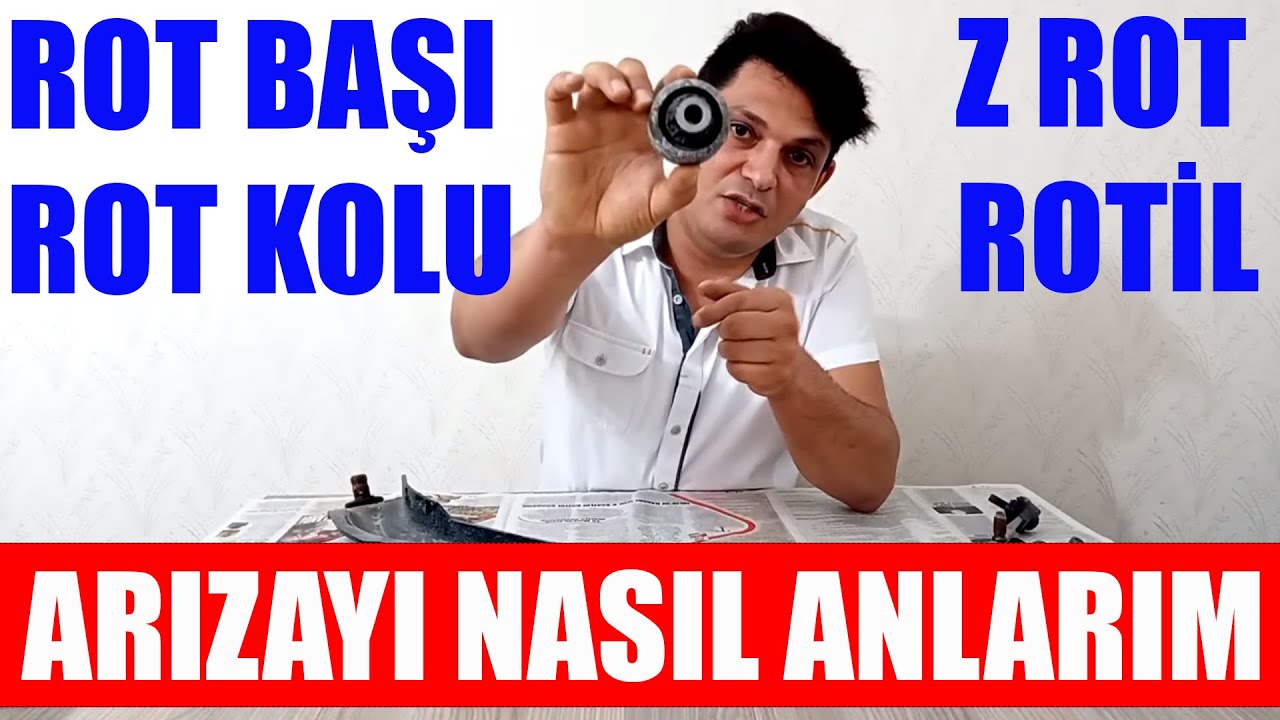 Rot Başı, Rot Kolu, Z Rot ve Rotil Arızası Nasıl Anlaşılır? Bozulursa Ne Olur