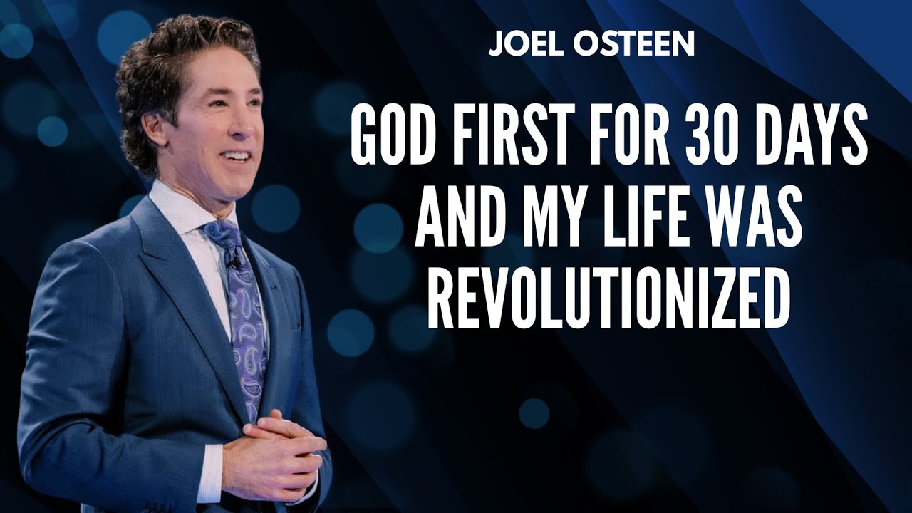 GOD FIRST For 30 Days And My Life Was REVOLUTIONIZED  | Joel Osteen