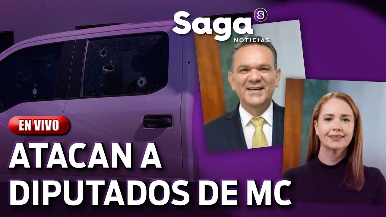 Se registra ataque armado contra diputados de MC en Culiacán, Sinaloa | SAGA NOTICIAS