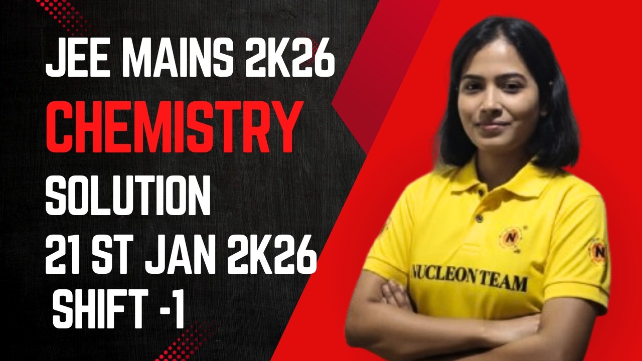 JEE Main 2026 21 January Shift -1 Chemistry Paper Solution | Nucleon Coaching Institute | Chanda Mam