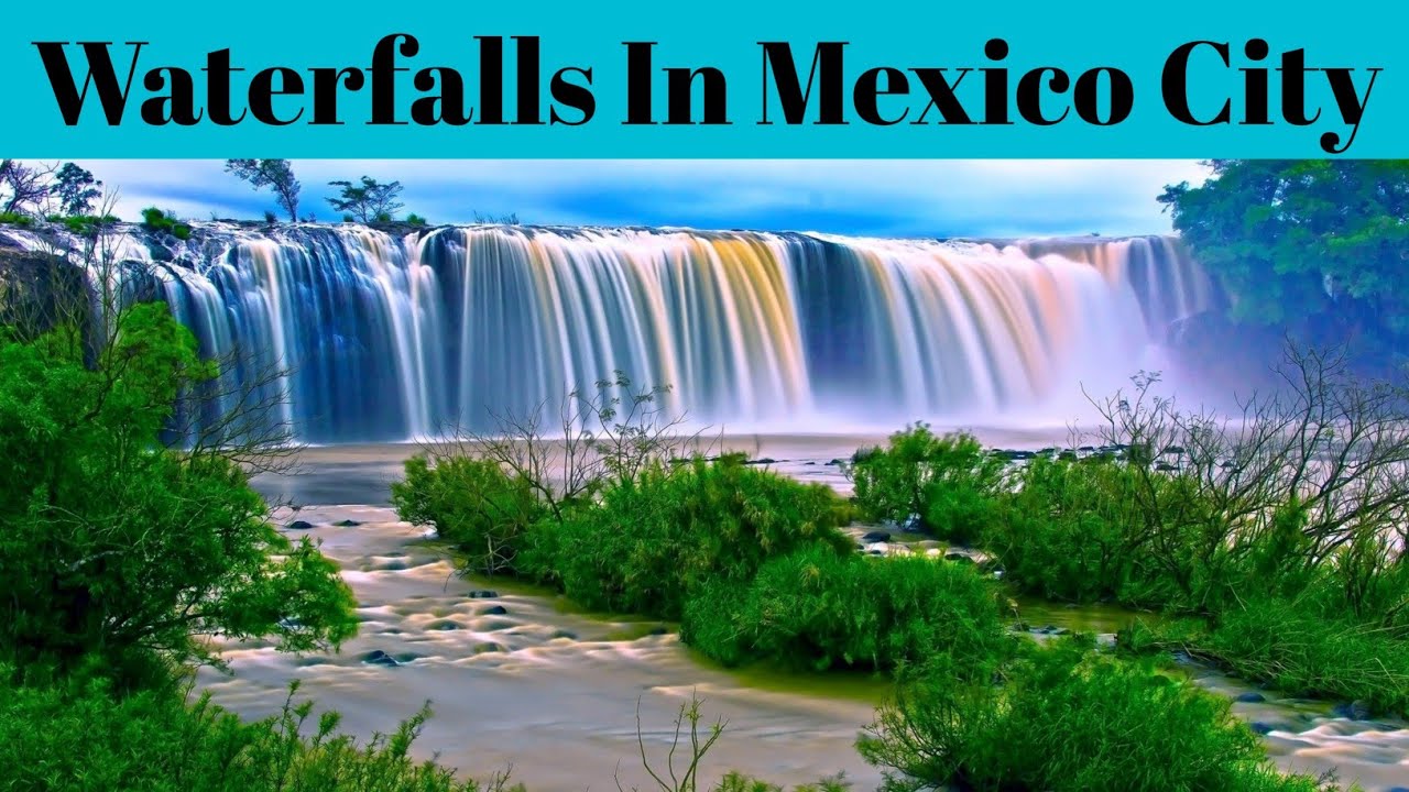 Top 5 Most Spectacular Waterfalls In Mexico City | Advotis4u