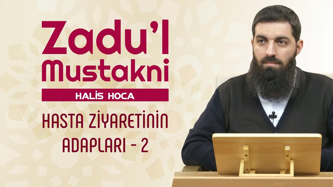 Hasta Ziyaretinin Adapları - 2 | Zadu'l Mustakni | Halis Bayancuk Hoca