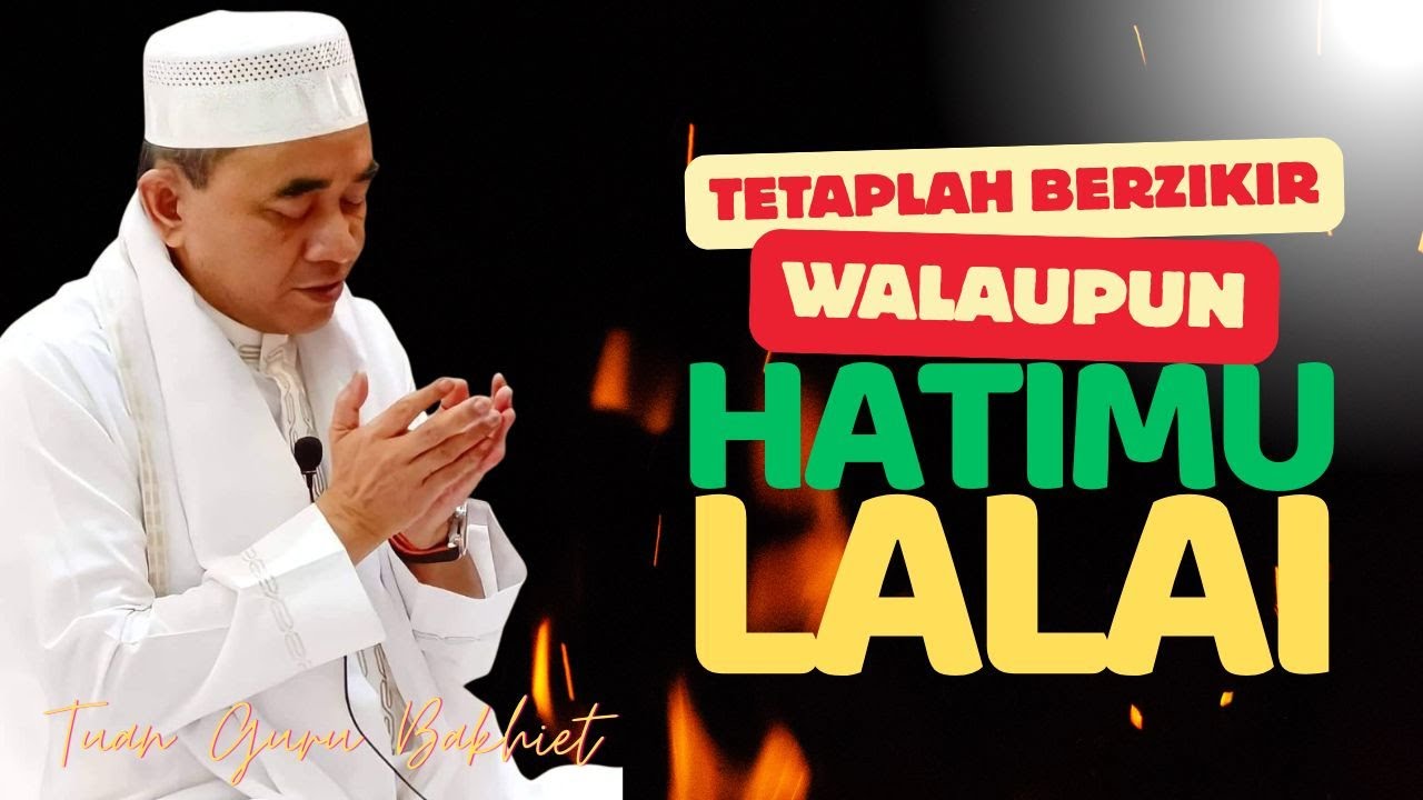 GURU BAKHIET - TETAPLAH BERDZIKIR WALAU HATIMU LALAI, DZIKIR PALING AFDOL