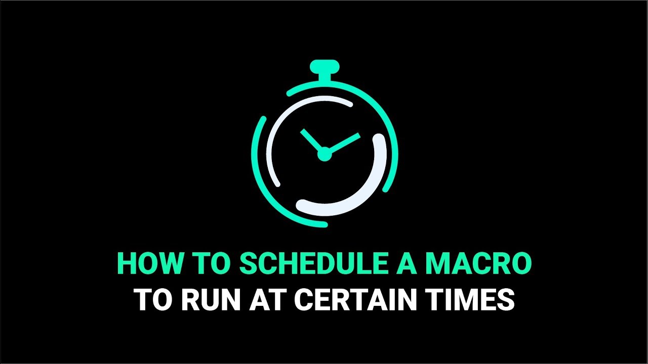 How to Schedule a Macro to Run at Certain Times