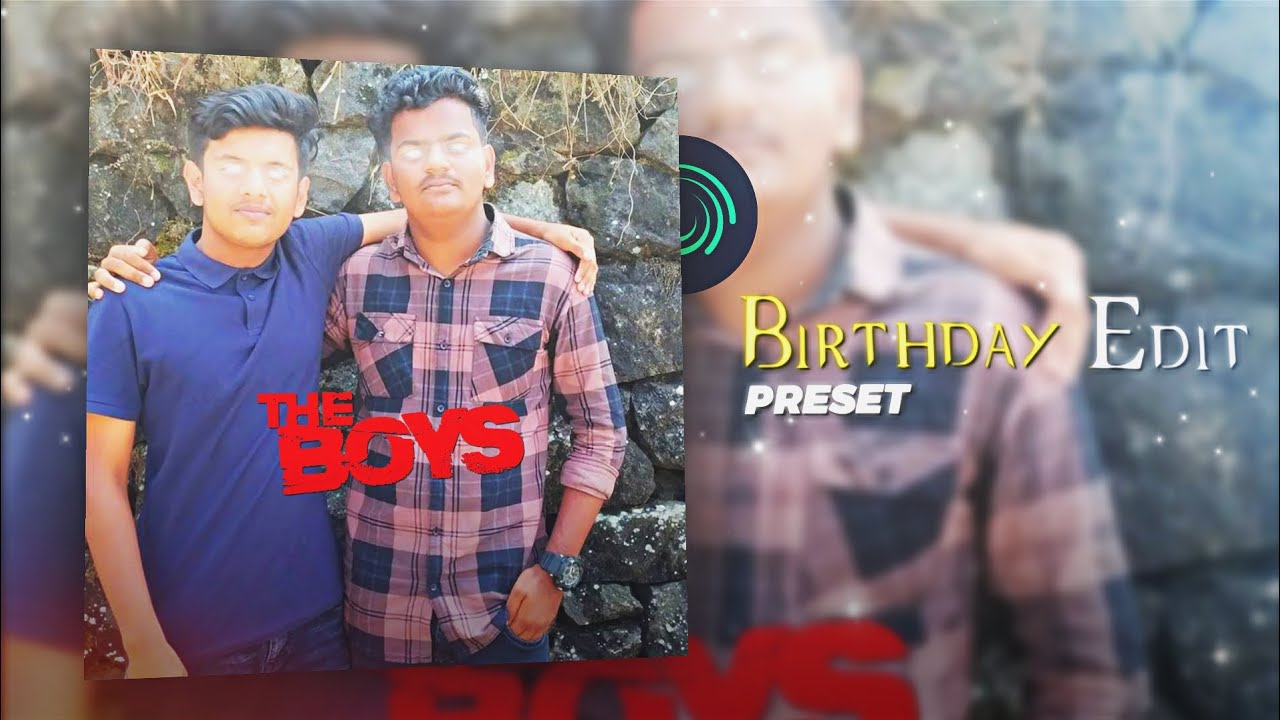 The Boys🗿 | Birthday Edit Preset | Alight Motion📍