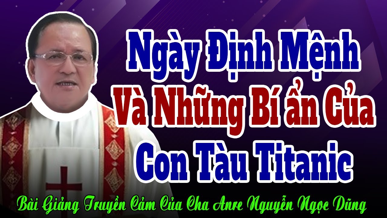 Ngày Định Mệnh Và Những Bí Ẩn Của Con Tàu TITANIC Huyền Thoại - Bài Giảng Cha Anre Nguyễn Ngọc Dũng
