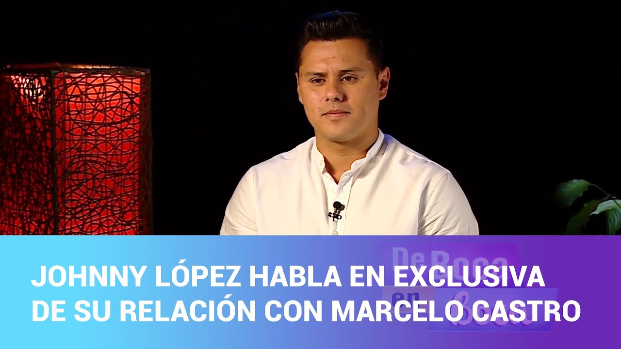 Johnny López habla en exclusiva de su relación con Marcelo Castro