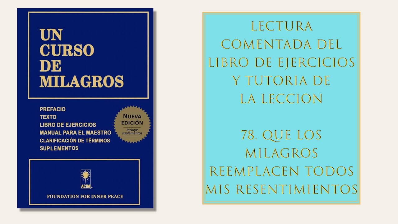Libro ejercicios Lección 78. Que los milagros reemplacen todos mis resentimientos