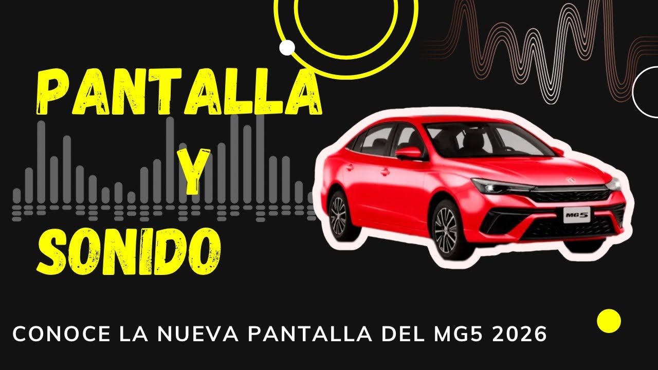 Conoce La Nueva Pantalla Del MG5 2026