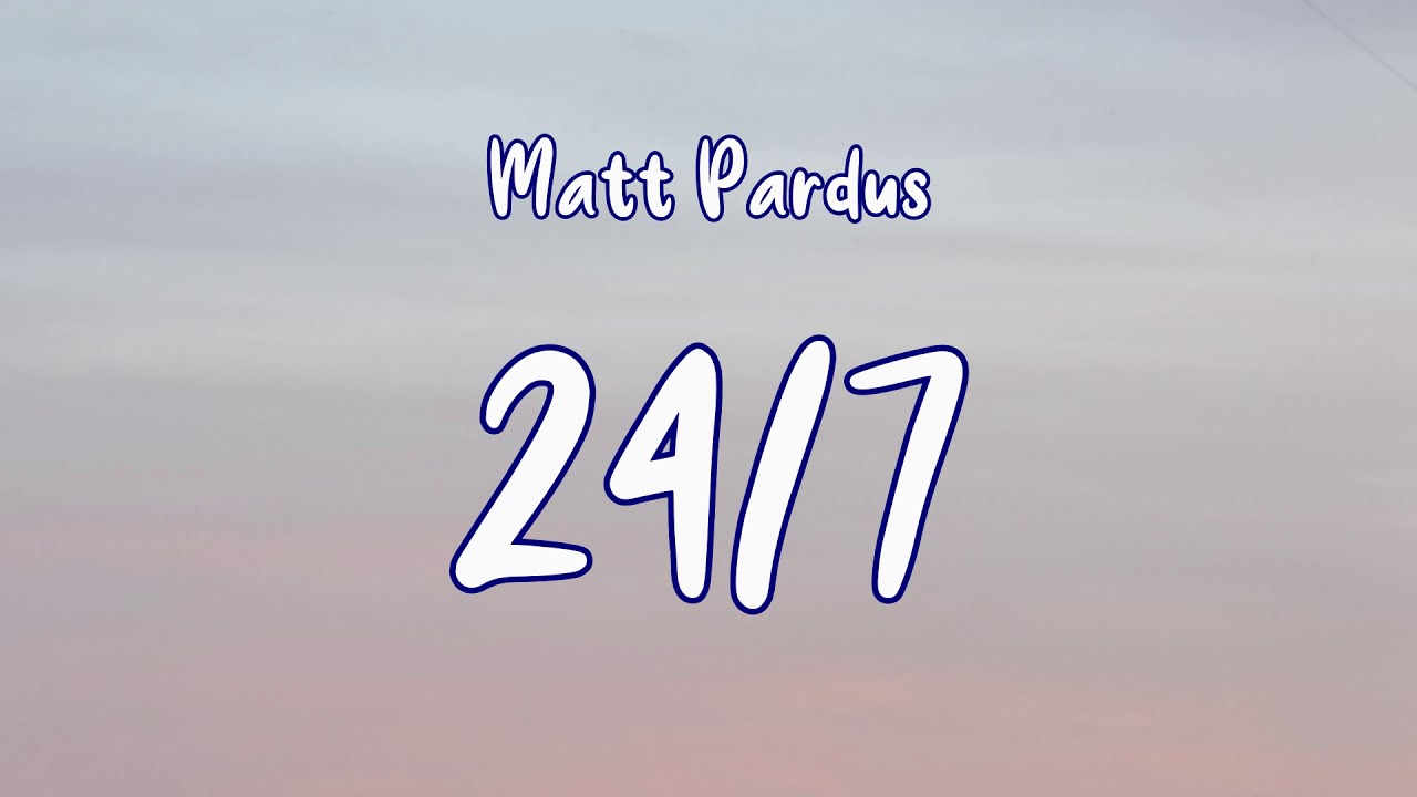 Matt Pardus - 24/7 (lyrics)