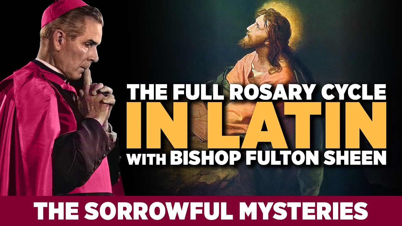 Bishop Fulton Sheen Prays the Sorrowful Mysteries in Latin &ndash; Deep Meditations on Christ&rsquo;s Passion