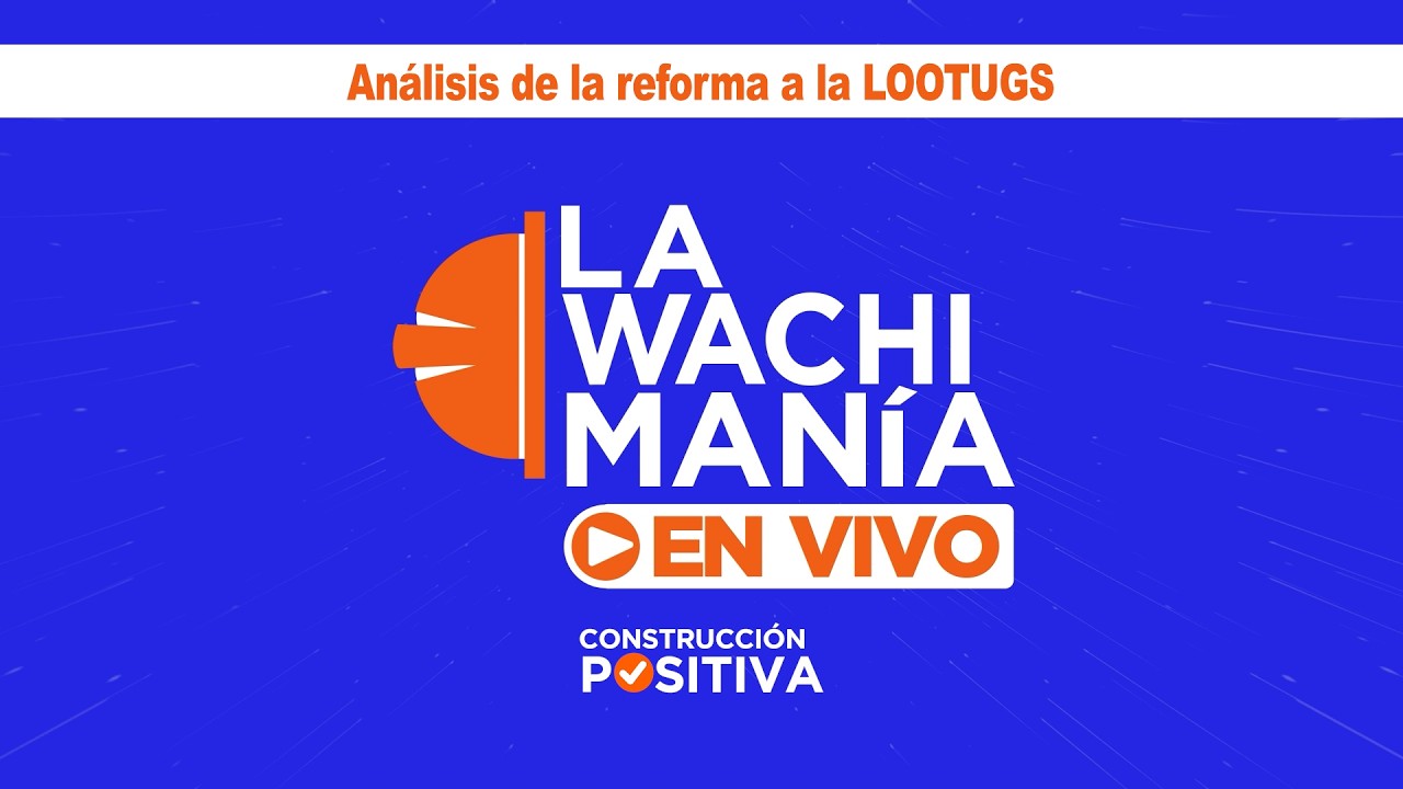 Wachimanía en Vivo| Análisis de la reforma a la LOOTUGS