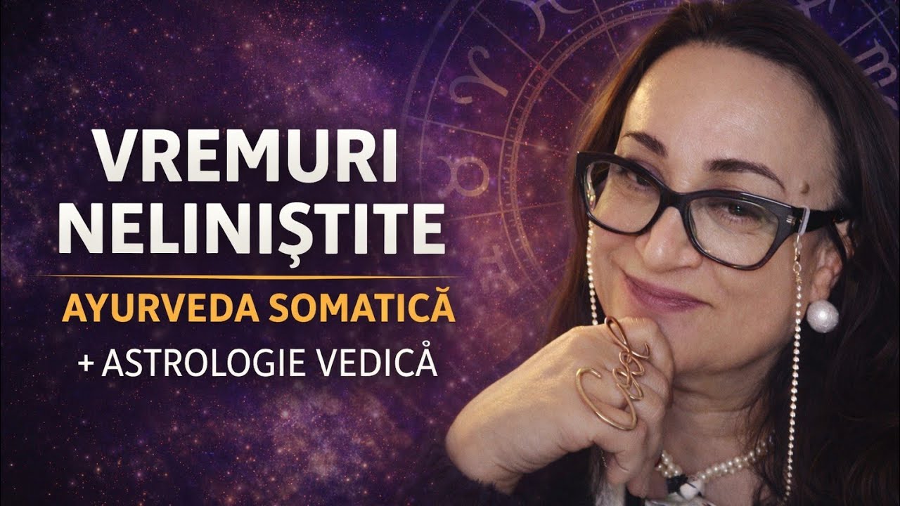 Vremuri neliniștite, Ayurveda Somatica Și Astrologie Vedica, ce simțim în 2026