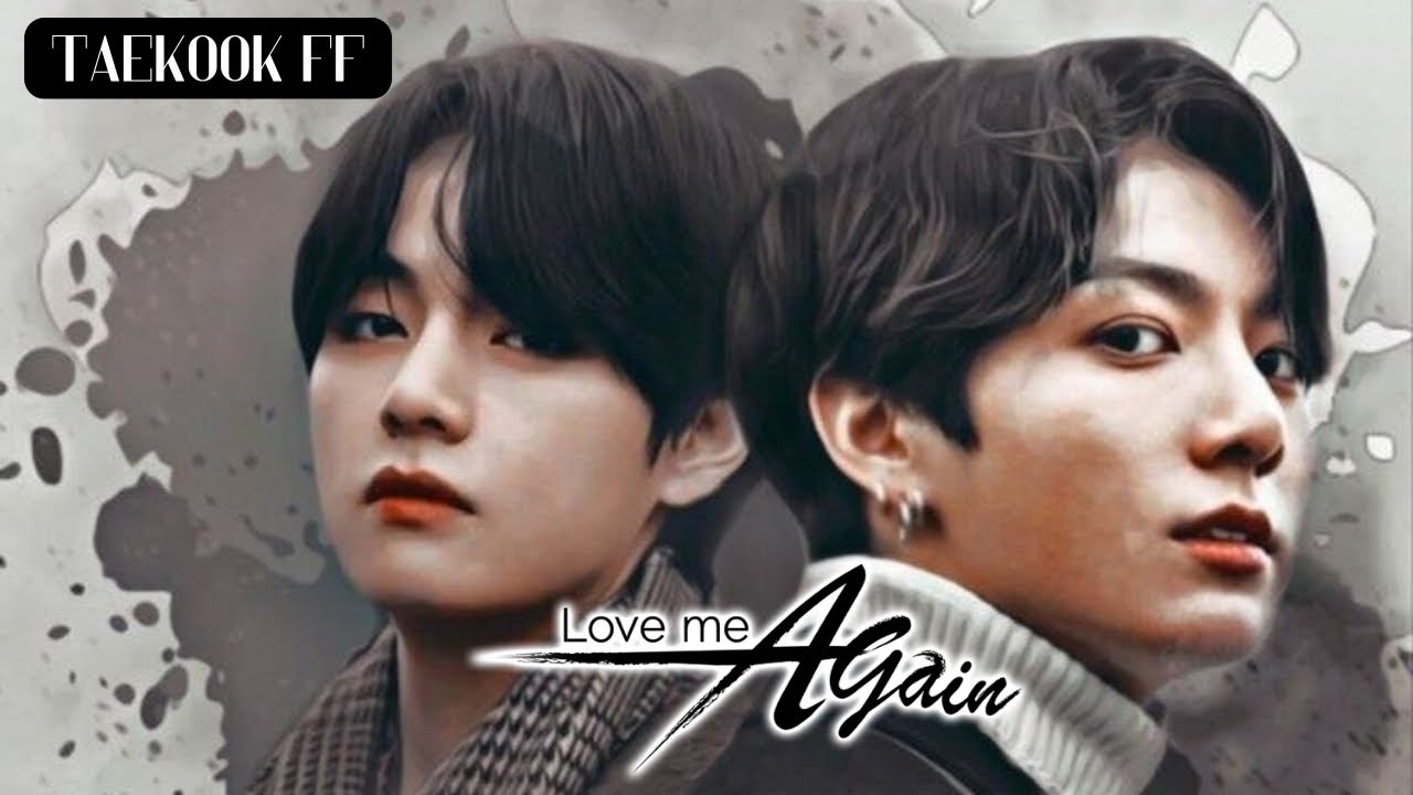 Taekook ff - LOVE ME AGAIN {Special Episode -2/2} #taekookff #topkook #bottomtae