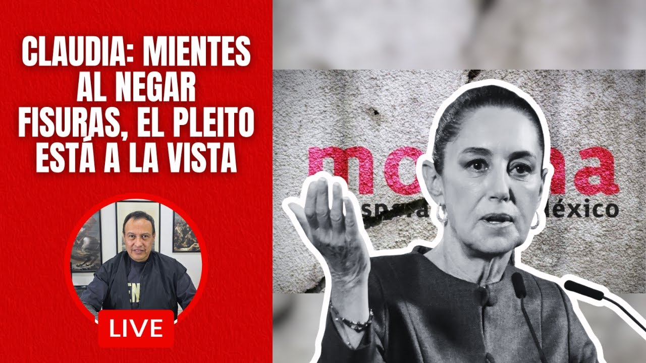 Claudia: dices que no hay fisuras en la 4t. Mientes, el pleito está a la vista de todos
