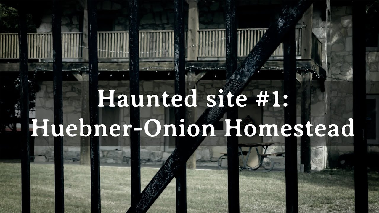 Huebner-Onion Homestead - San Antonio's Most Haunted Places