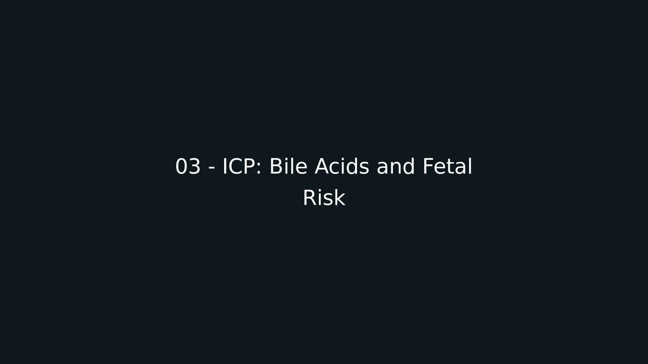 03 - ICP: Bile Acids and Fetal Risk