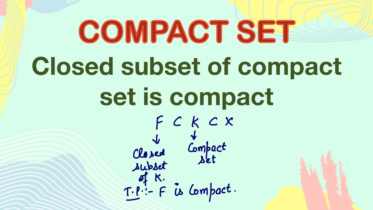 Closed subset of  a compact set is compact | Compact set | Real analysis | Topology | Compactness