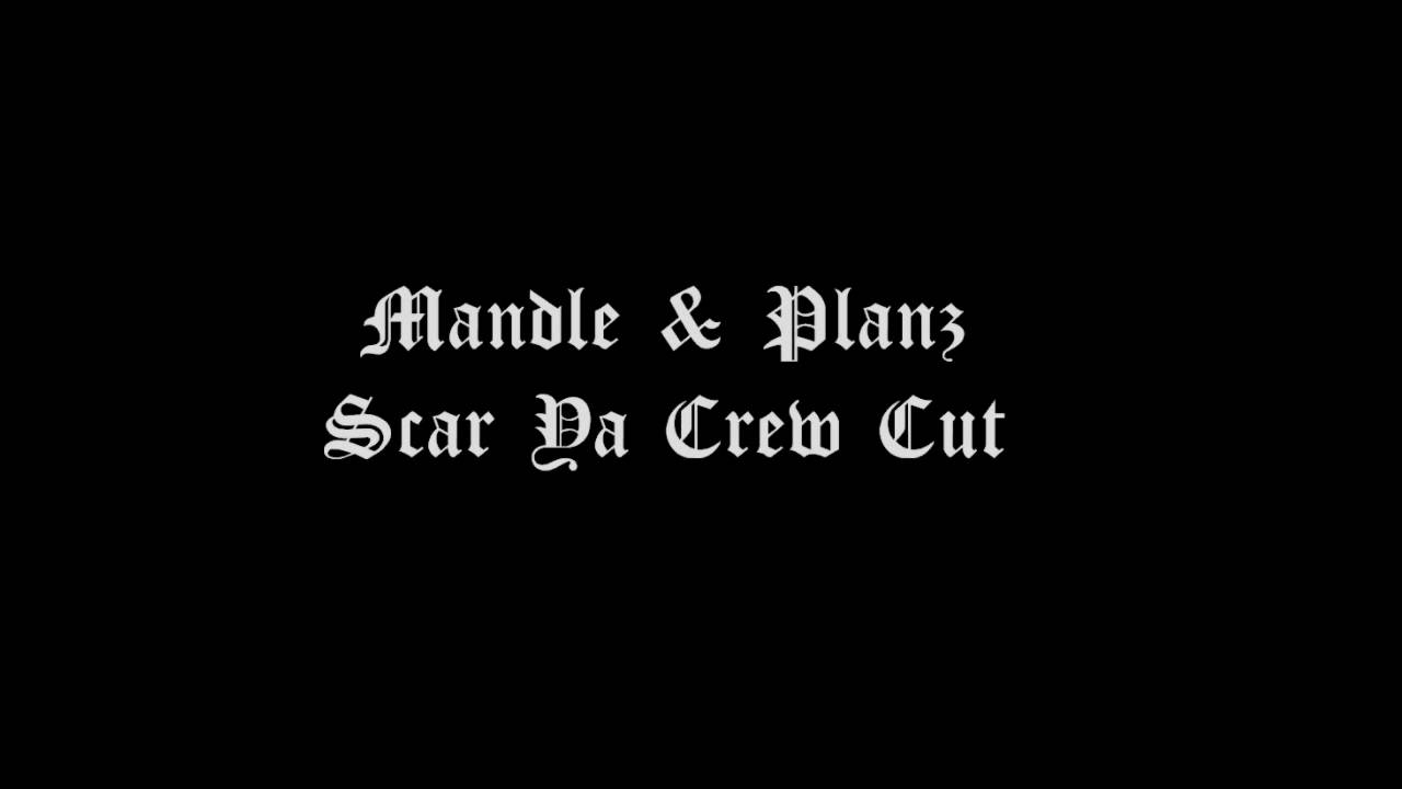 Mandle & Planz - Scar Ya Crew Cut