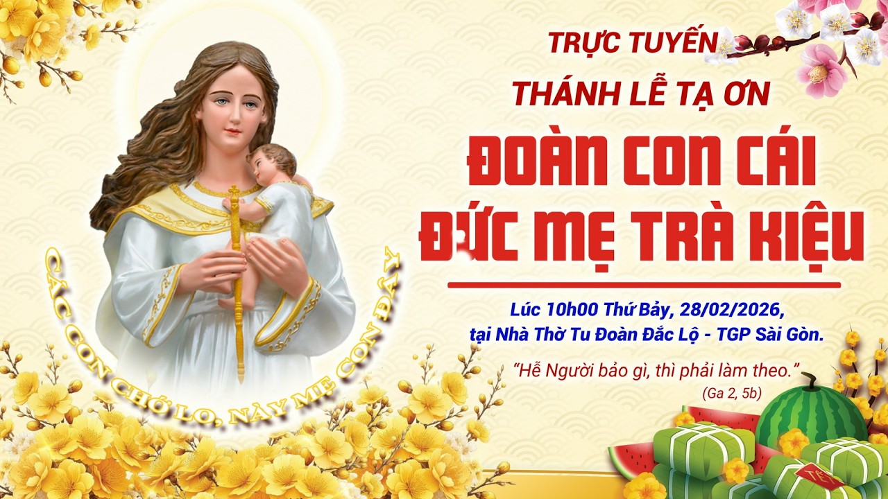 Trực tuyến Thánh Lễ  Tạ Ơn Của Đoàn Con Cái Đức Mẹ Trà Kiệu, lúc 10h00 Thứ Bảy ngày 28/02/2026.