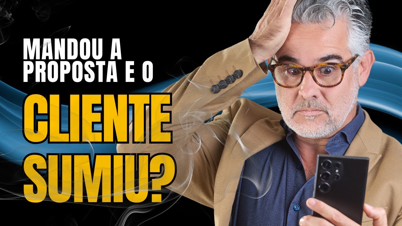 O QUE FAZER QUANDO EU MANDO A PROPOSTA E O CLIENTE SOME? #vendas