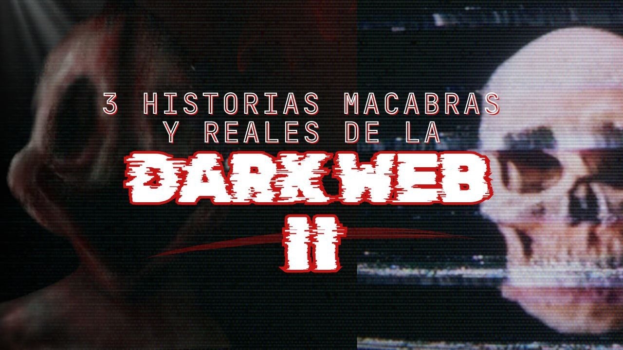 3 Historias Macabras Y Reales De La Dark Web II