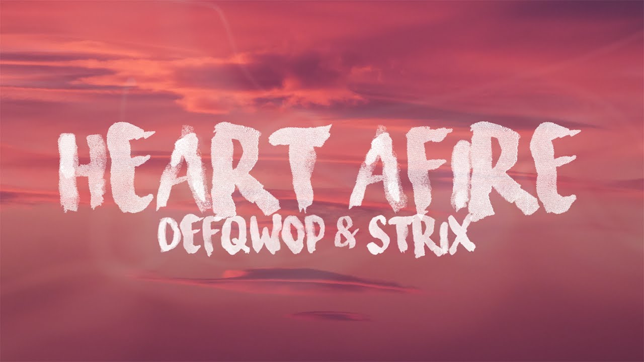 Defqwop - Heart Afire (feat. Strix) Lyrics 🎤