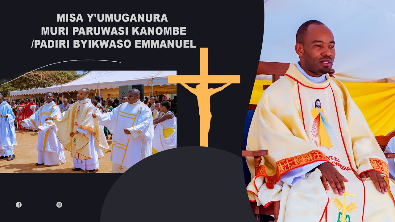 MISA Y'UMUGANURA MURI PARUWASI KANOMBE /PADIRI BYIKWASO EMMANUEL