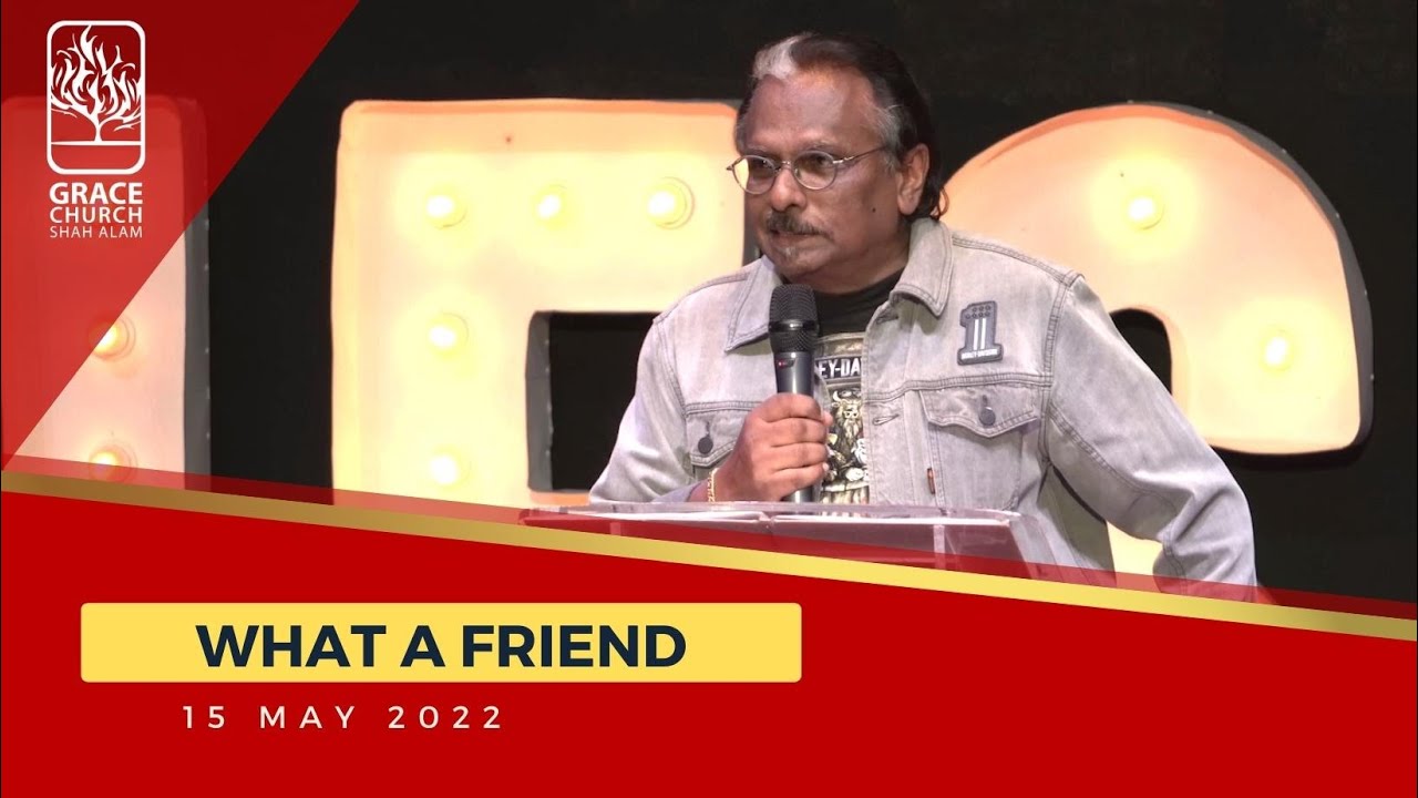 15 May 2022  |  WHAT A FRIEND  |  Rev David Ramayah