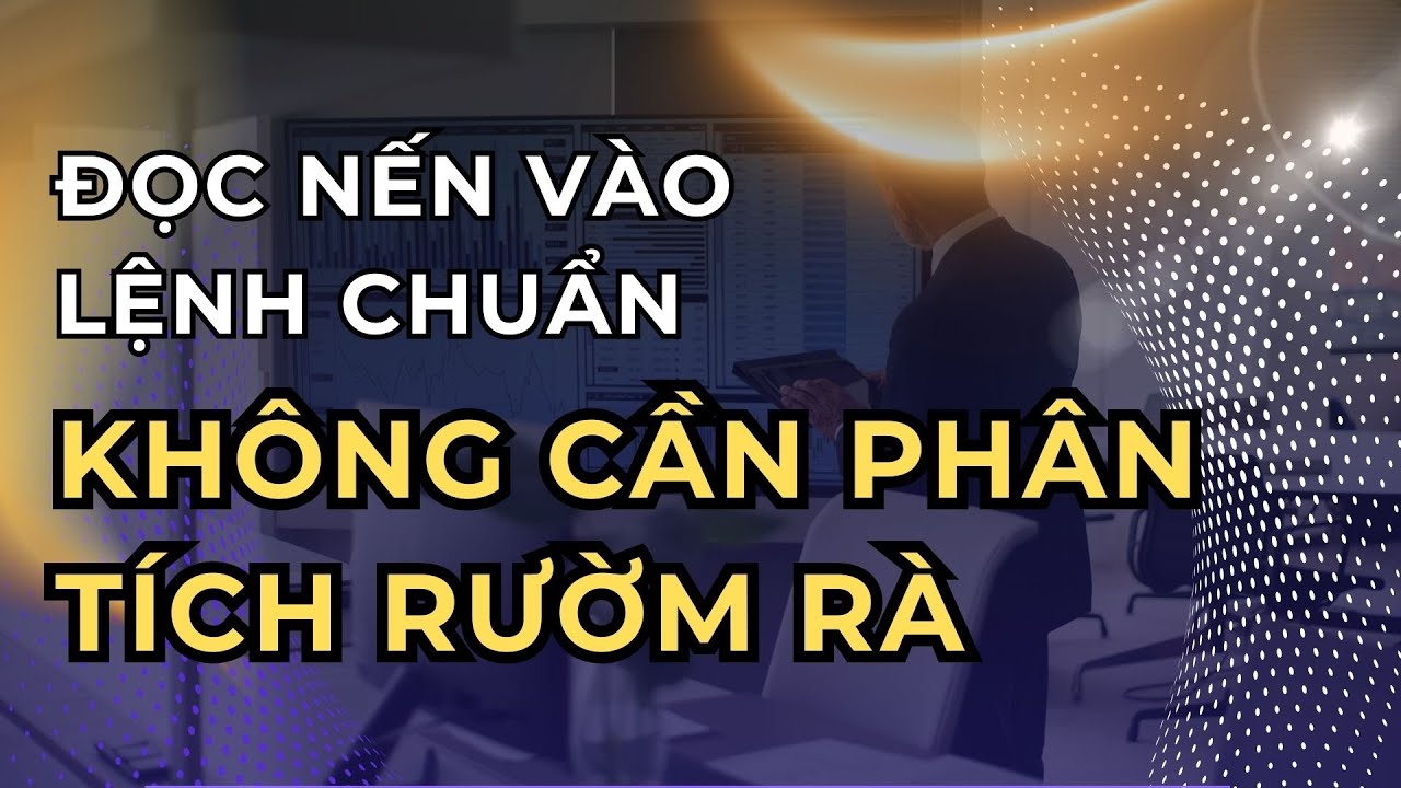 ĐỌC NẾN đơn giản mà vào lệnh CHUẨN không cần phân tích rườm rà