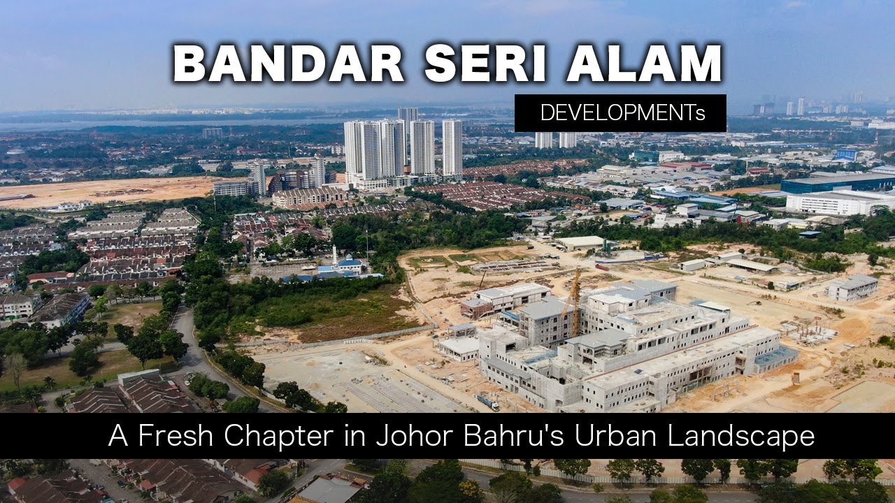 Bandar Seri Alam Development - New Urban Landscape in Johor Bahru