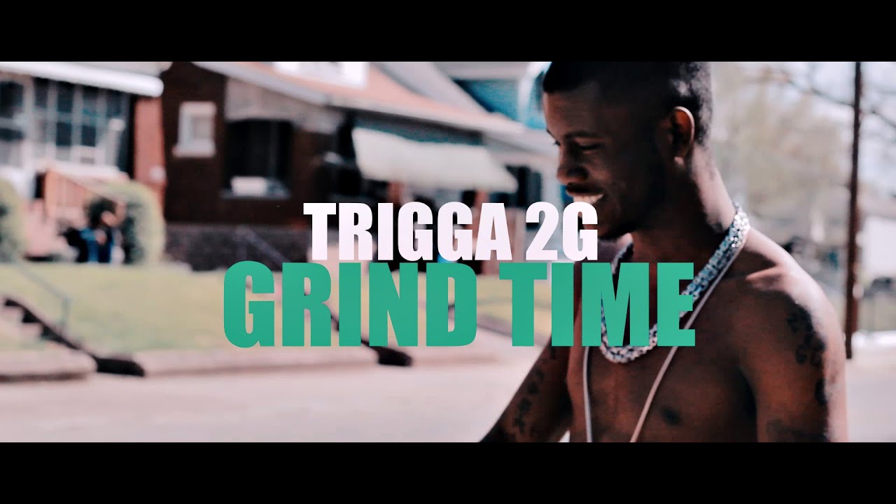 Trigga2G - Grind Time (OFFICIAL MUSIC VIDEO)