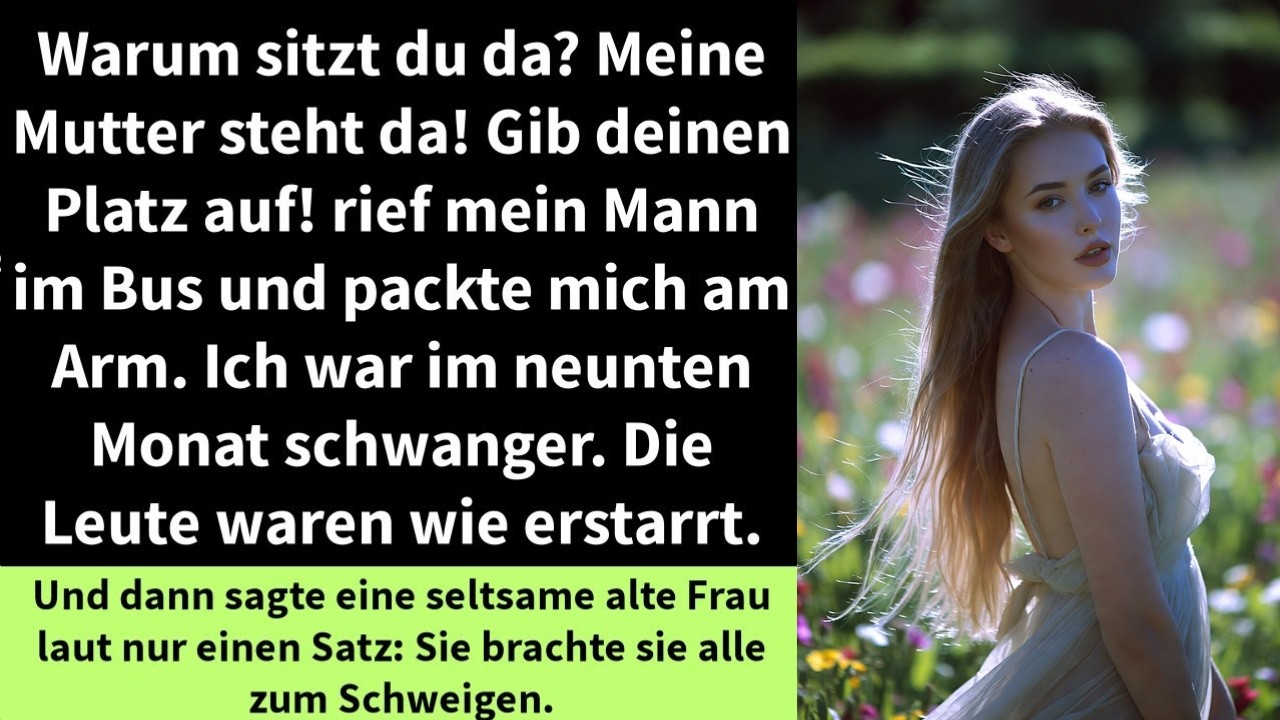 Warum sitzt du da  Meine Mutter steht da! Gib deinen Platz auf! rief mein Mann im Bus und packte