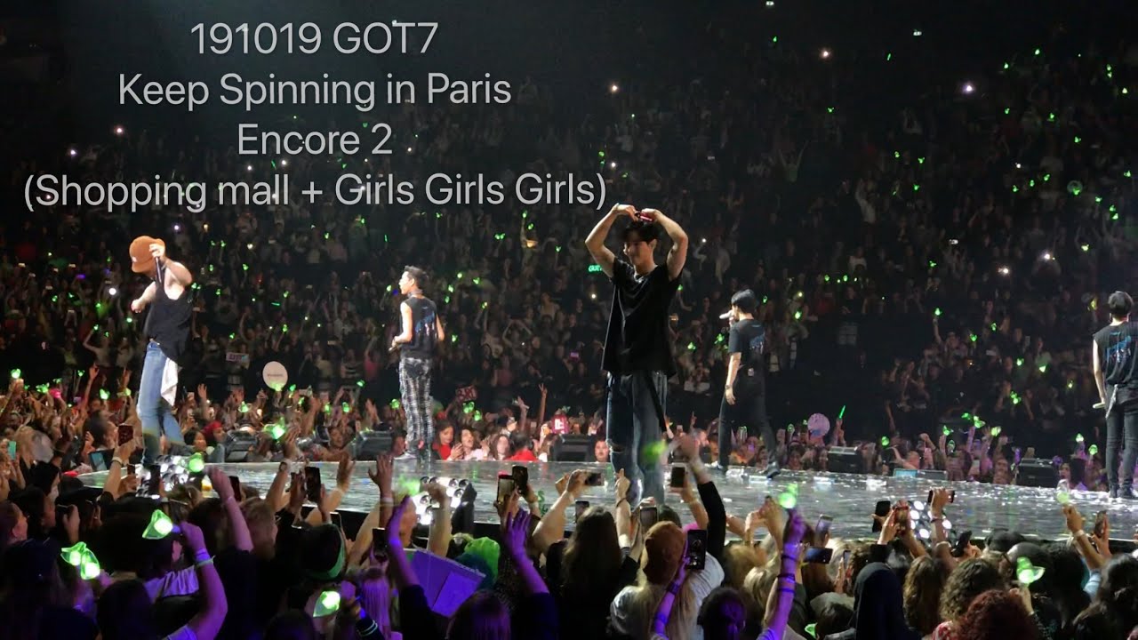 191019 GOT7 KEEP SPINNING in PARIS - Encore 2 (Shopping mall + Girls Girls Girls)